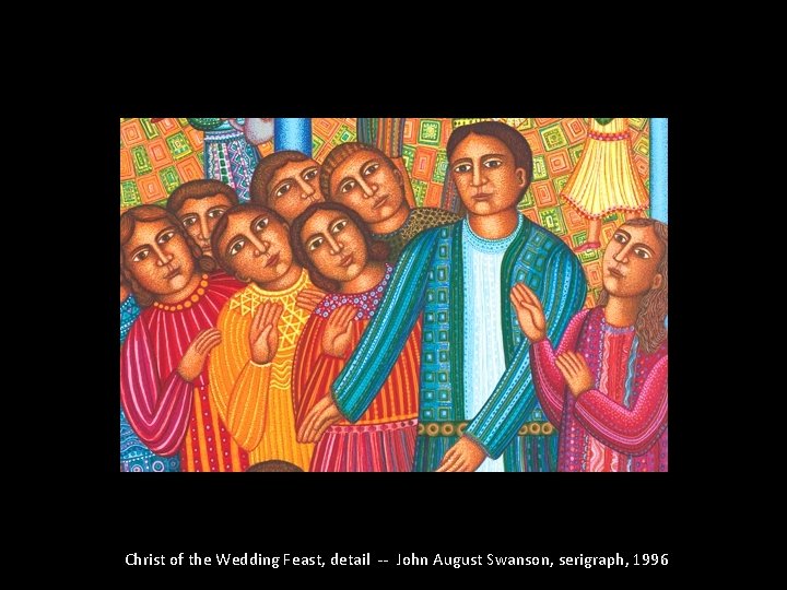 Christ of the Wedding Feast, detail -- John August Swanson, serigraph, 1996 