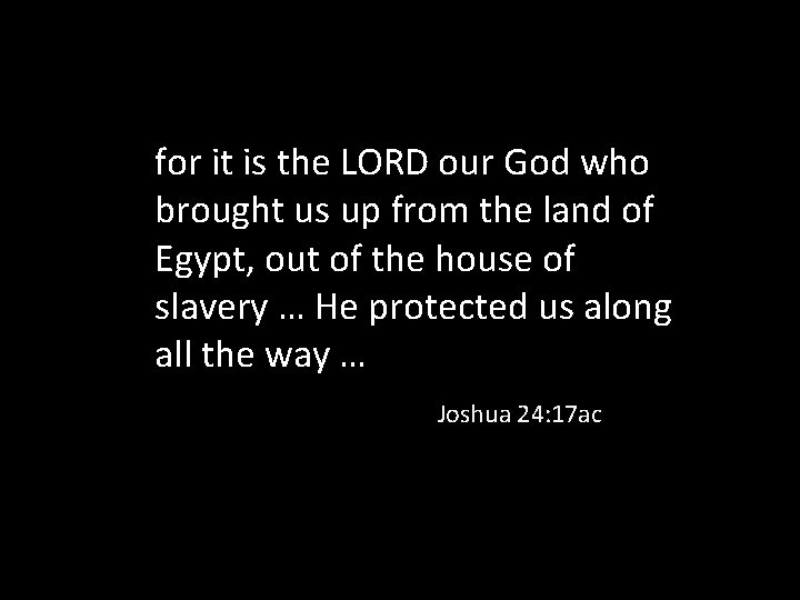 for it is the LORD our God who brought us up from the land