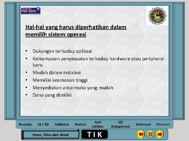 Hal-hal yang harus diperhatikan dalam memilih sistem operasi • Dukungan terhadap aplikasi • Kemampuan