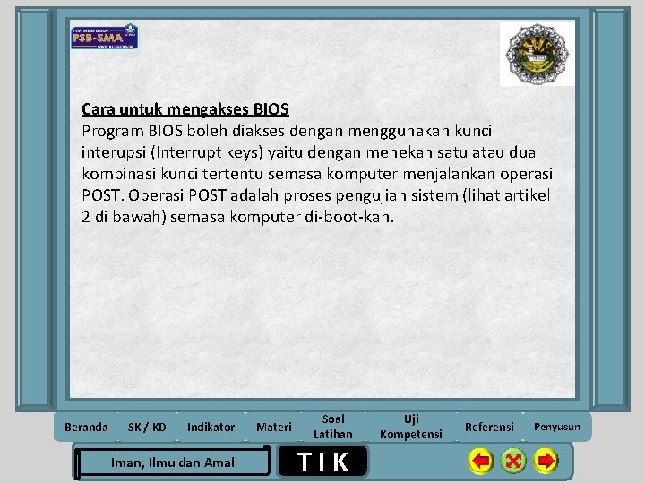Cara untuk mengakses BIOS Program BIOS boleh diakses dengan menggunakan kunci interupsi (Interrupt keys)