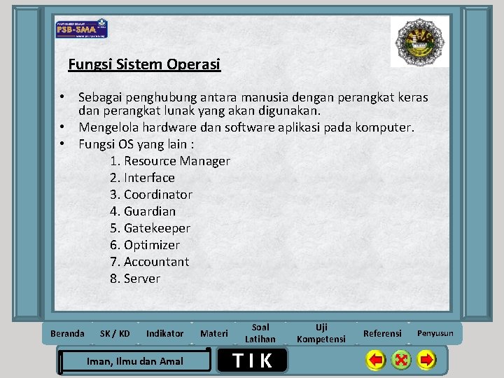 Fungsi Sistem Operasi • Sebagai penghubung antara manusia dengan perangkat keras dan perangkat lunak