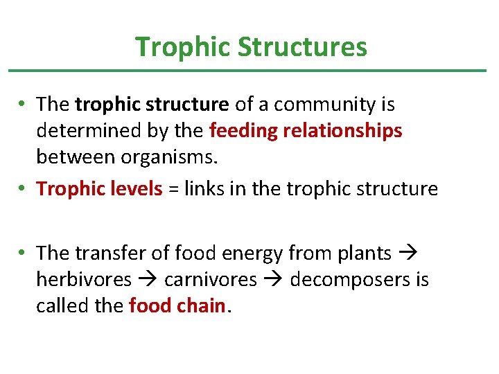 Trophic Structures • The trophic structure of a community is determined by the feeding