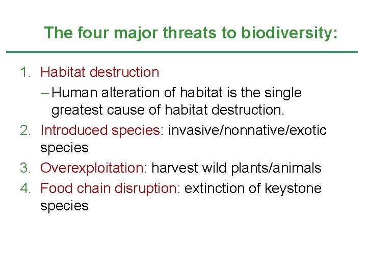 The four major threats to biodiversity: 1. Habitat destruction – Human alteration of habitat