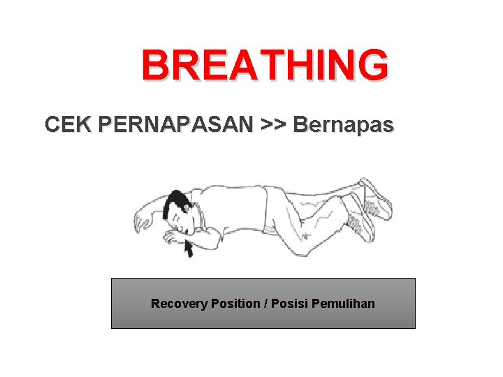 BREATHING CEK PERNAPASAN >> Bernapas Recovery Position / Posisi Pemulihan 