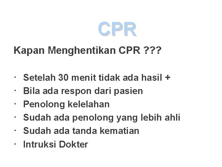 CPR Kapan Menghentikan CPR ? ? ? Setelah 30 menit tidak ada hasil +