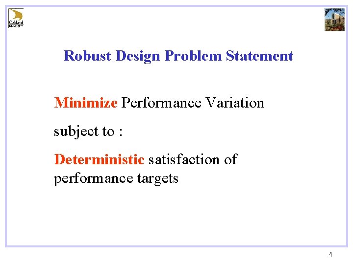 Robust Design Problem Statement Minimize Performance Variation subject to : Deterministic satisfaction of performance