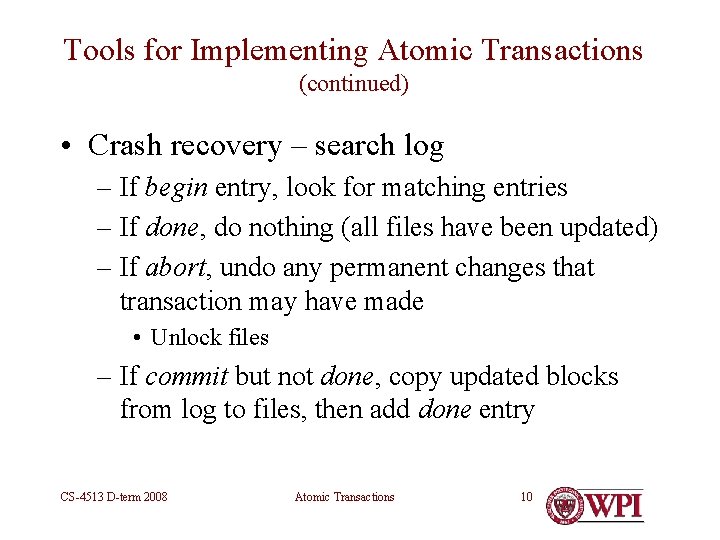 Tools for Implementing Atomic Transactions (continued) • Crash recovery – search log – If