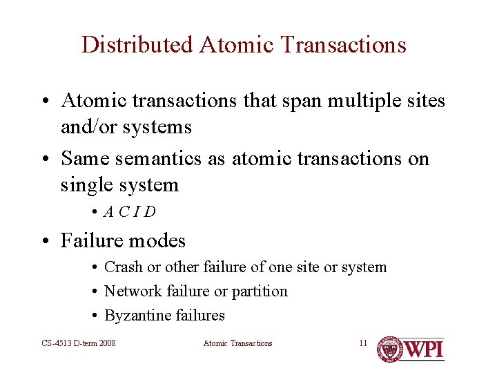 Distributed Atomic Transactions • Atomic transactions that span multiple sites and/or systems • Same