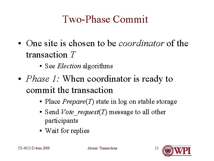 Two-Phase Commit • One site is chosen to be coordinator of the transaction T