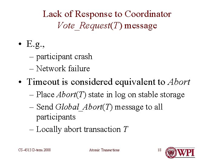 Lack of Response to Coordinator Vote_Request(T) message • E. g. , – participant crash