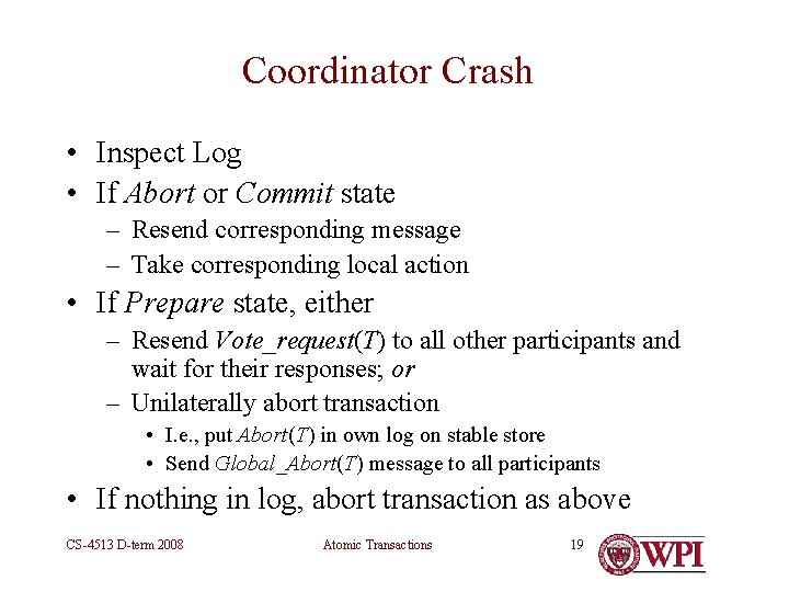 Coordinator Crash • Inspect Log • If Abort or Commit state – Resend corresponding