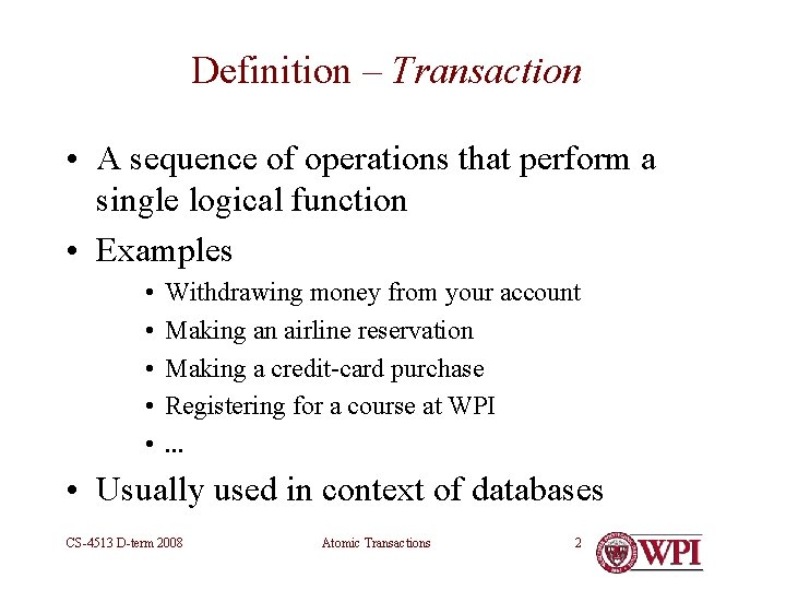 Definition – Transaction • A sequence of operations that perform a single logical function