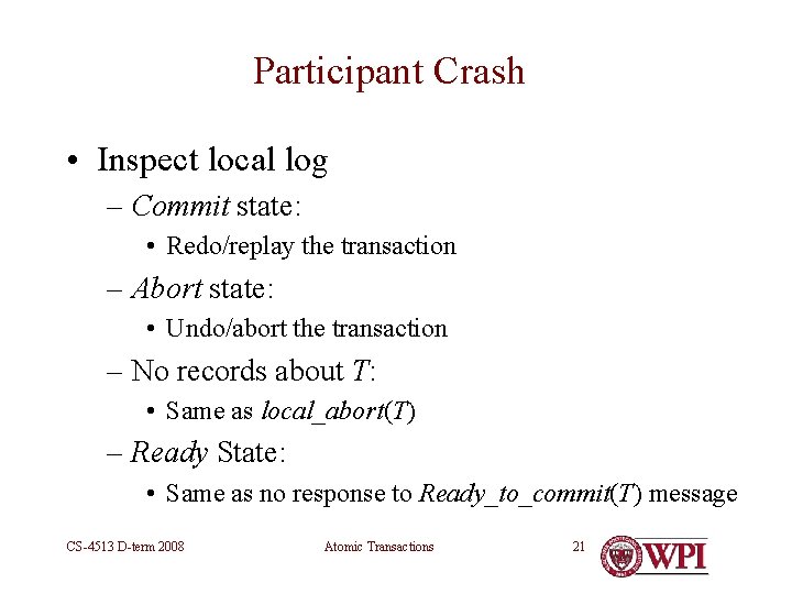 Participant Crash • Inspect local log – Commit state: • Redo/replay the transaction –