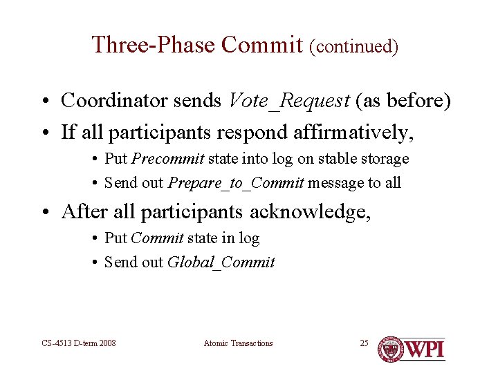 Three-Phase Commit (continued) • Coordinator sends Vote_Request (as before) • If all participants respond