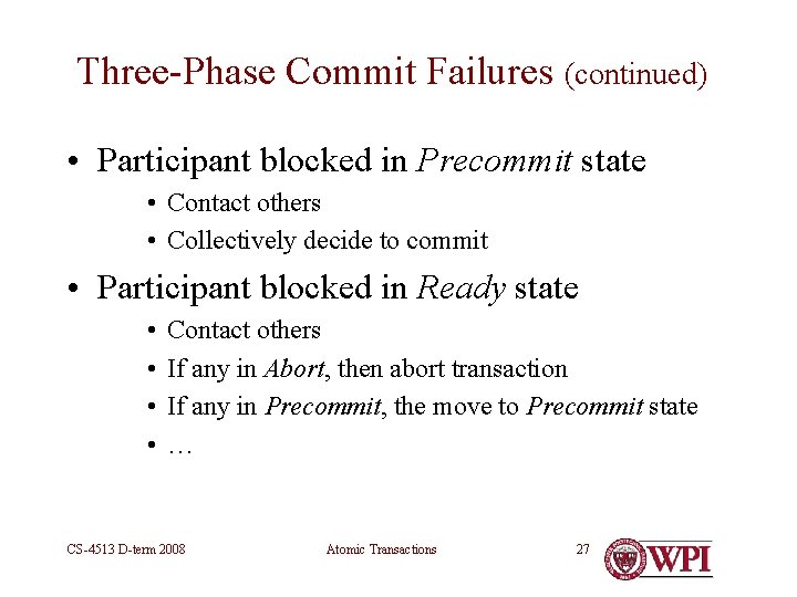 Three-Phase Commit Failures (continued) • Participant blocked in Precommit state • Contact others •