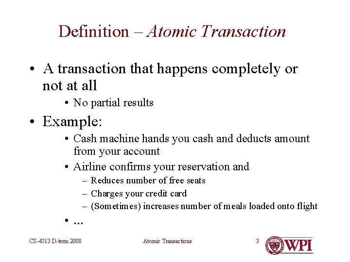 Definition – Atomic Transaction • A transaction that happens completely or not at all