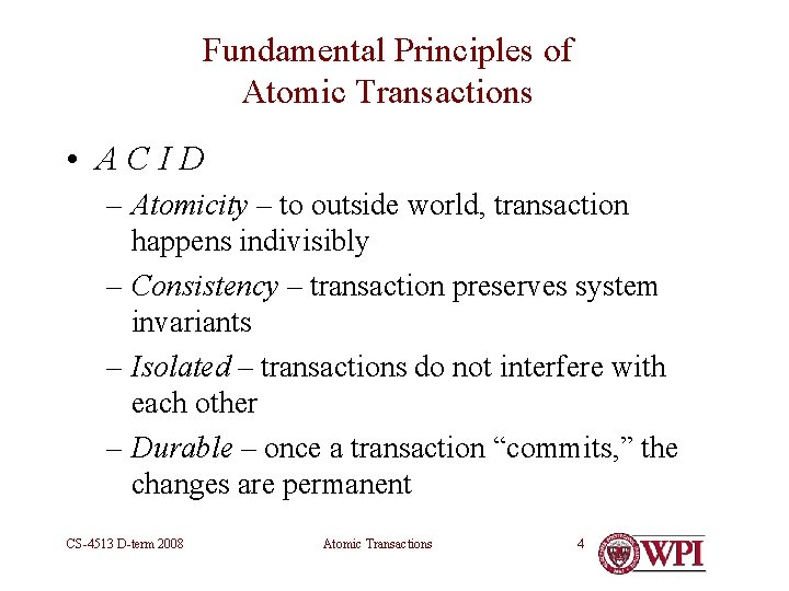 Fundamental Principles of Atomic Transactions • ACID – Atomicity – to outside world, transaction