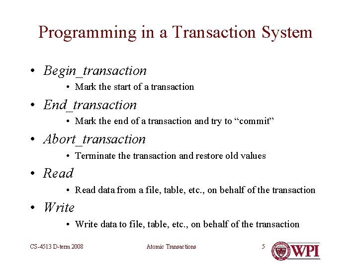 Programming in a Transaction System • Begin_transaction • Mark the start of a transaction