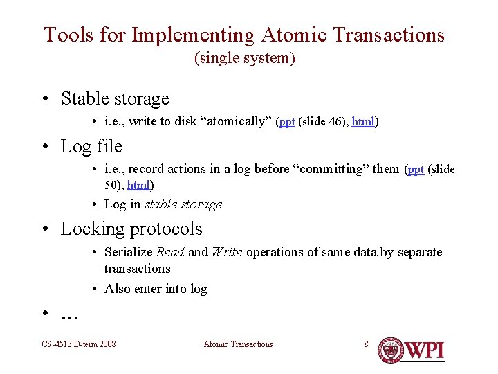 Tools for Implementing Atomic Transactions (single system) • Stable storage • i. e. ,