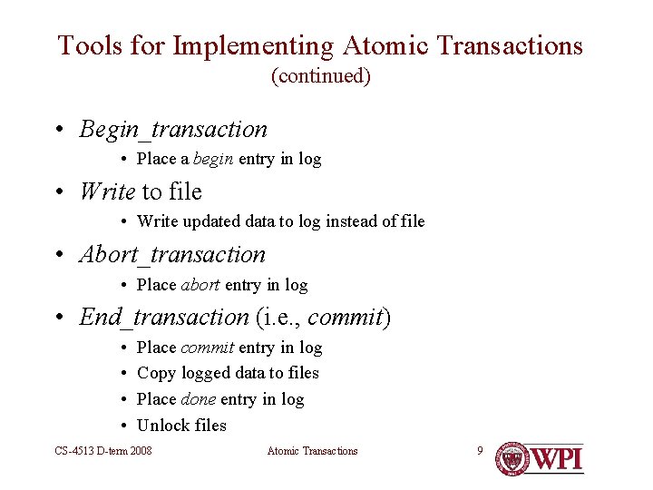 Tools for Implementing Atomic Transactions (continued) • Begin_transaction • Place a begin entry in