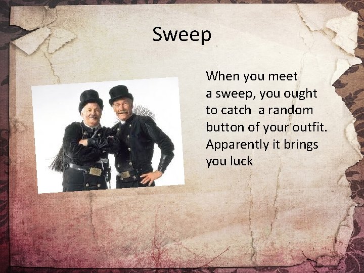 Sweep When you meet a sweep, you ought to catch a random button of