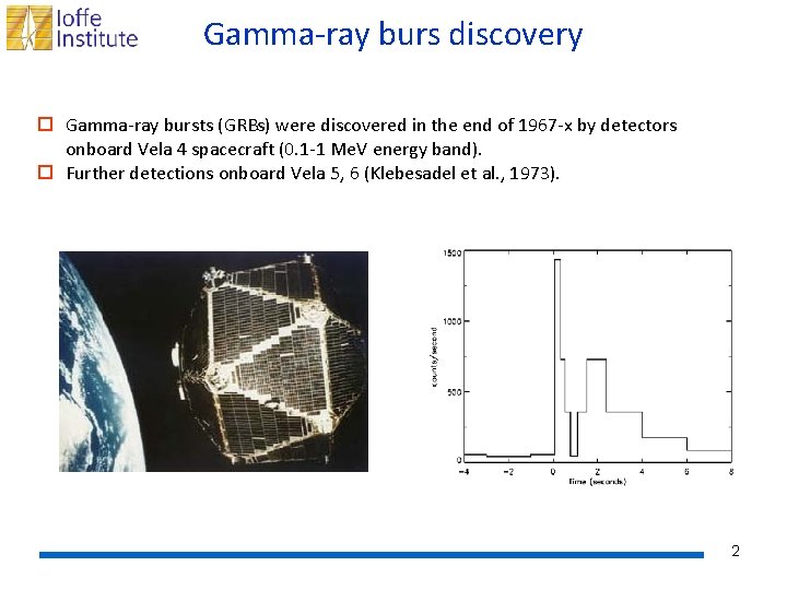 Gamma-ray burs discovery o Gamma-ray bursts (GRBs) were discovered in the end of 1967