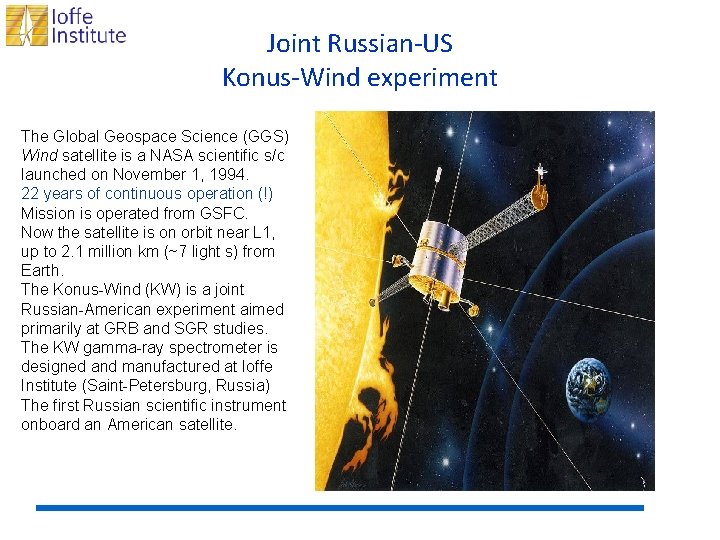 Joint Russian-US Konus-Wind experiment The Global Geospace Science (GGS) Wind satellite is a NASA