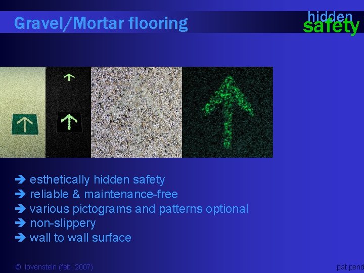 Gravel/Mortar flooring hidden safety è esthetically hidden safety è reliable & maintenance-free è various