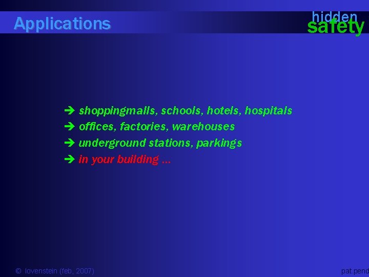 Applications hidden safety è shoppingmalls, schools, hotels, hospitals è offices, factories, warehouses è underground