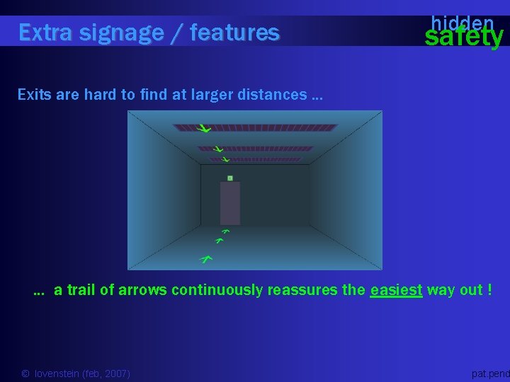 Extra signage / features hidden safety Exits are hard to find at larger distances