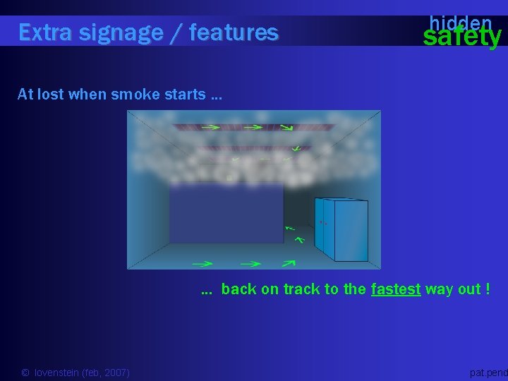 Extra signage / features hidden safety At lost when smoke starts … … back