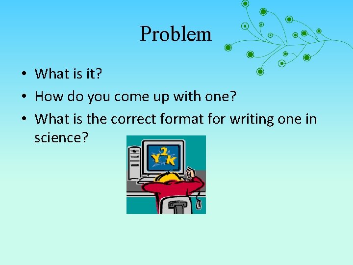 Problem • What is it? • How do you come up with one? •