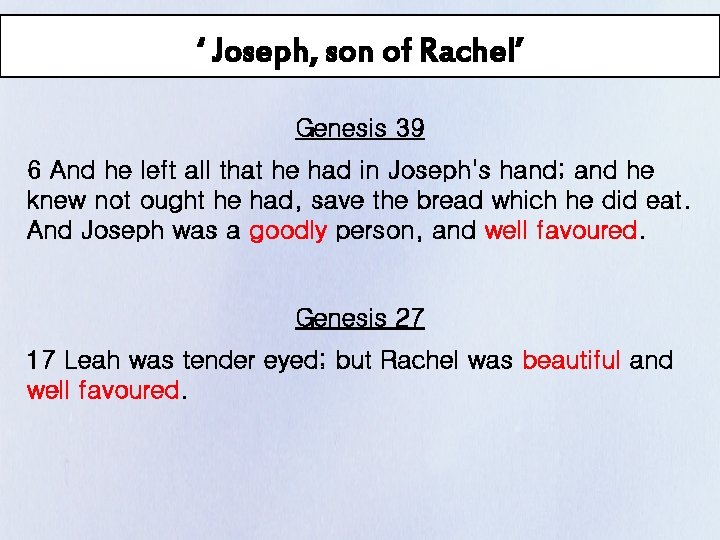 ‘ Joseph, son of Rachel’ Genesis 39 6 And he left all that he