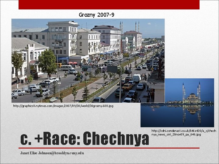 Grozny 2007 -9 http: //graphics 8. nytimes. com/images/2007/09/30/world/30 grozny. 600. jpg c. +Race: Chechnya