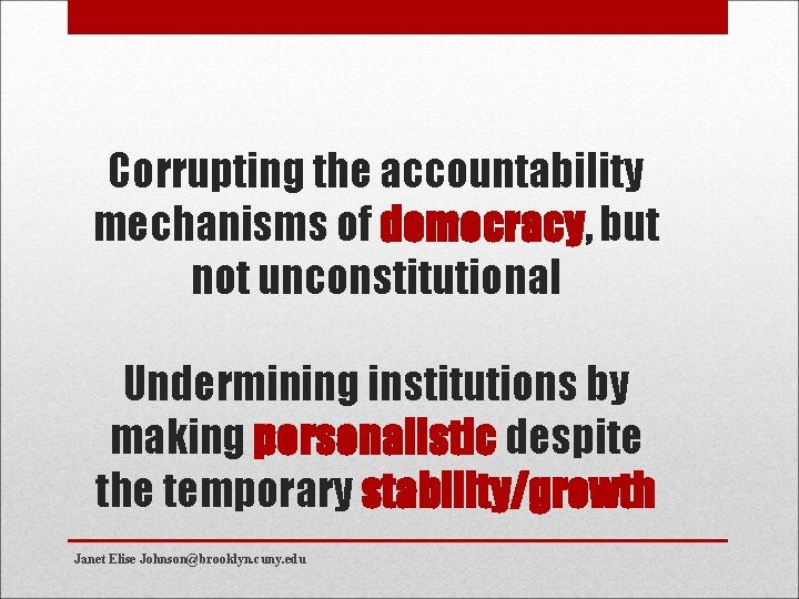 Corrupting the accountability mechanisms of democracy, but not unconstitutional Undermining institutions by making personalistic