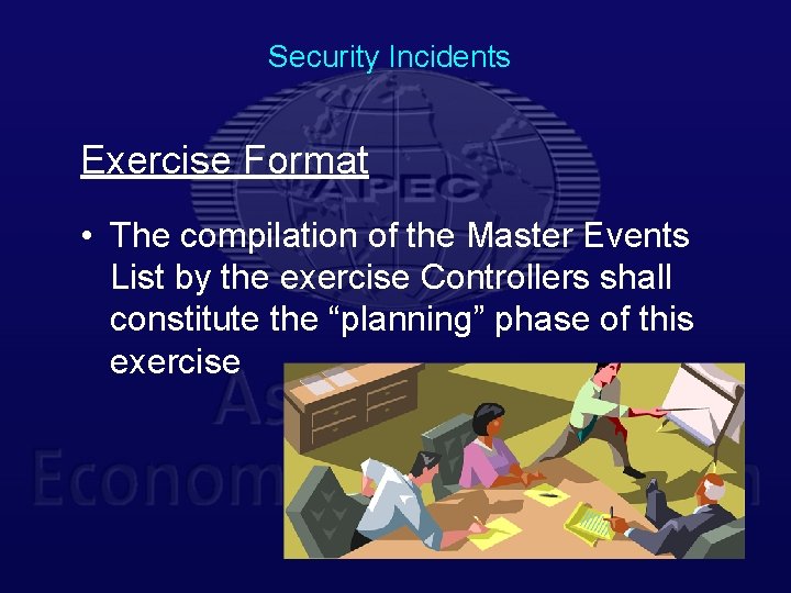 Security Incidents Exercise Format • The compilation of the Master Events List by the