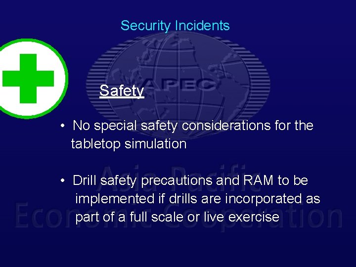 Security Incidents Safety • No special safety considerations for the tabletop simulation • Drill