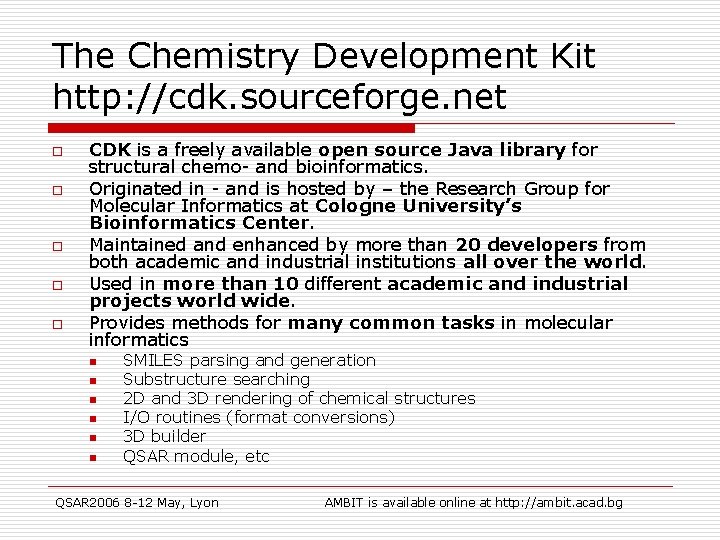 The Chemistry Development Kit http: //cdk. sourceforge. net o o o CDK is a