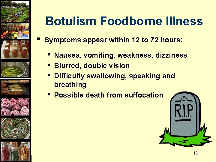 Botulism Foodborne Illness § Symptoms appear within 12 to 72 hours: • • Nausea,