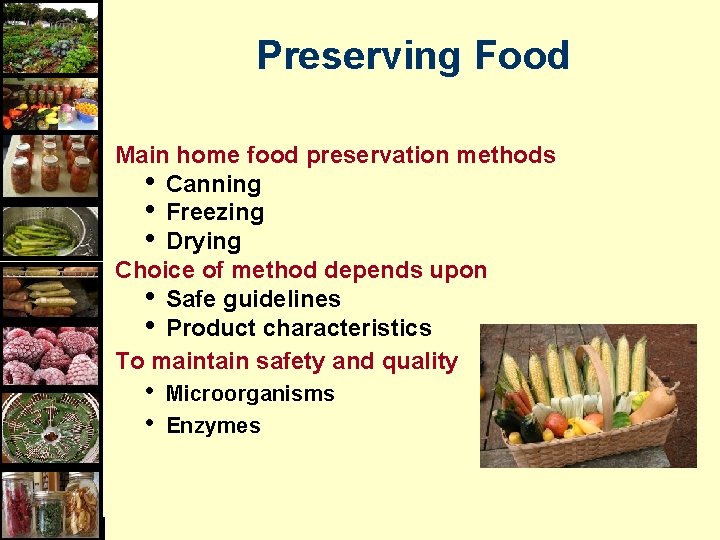 Preserving Food Main home food preservation methods • Canning • Freezing • Drying Choice