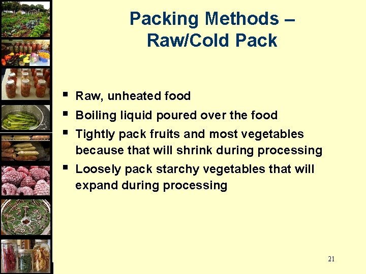 Packing Methods – Raw/Cold Pack § § § Raw, unheated food § Loosely pack