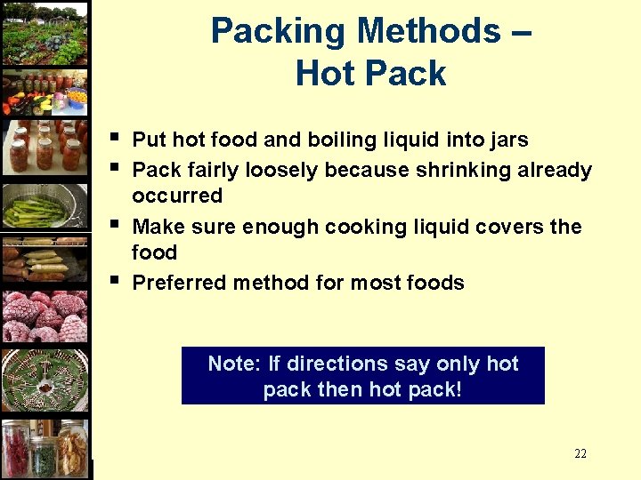 Packing Methods – Hot Pack § § Put hot food and boiling liquid into