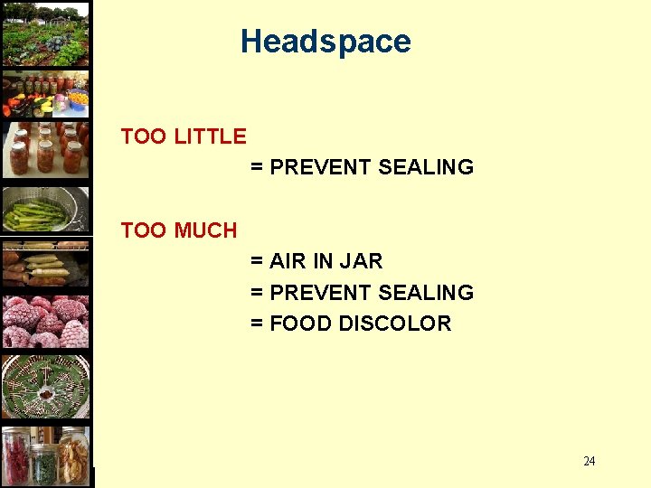 Headspace TOO LITTLE = PREVENT SEALING TOO MUCH = AIR IN JAR = PREVENT