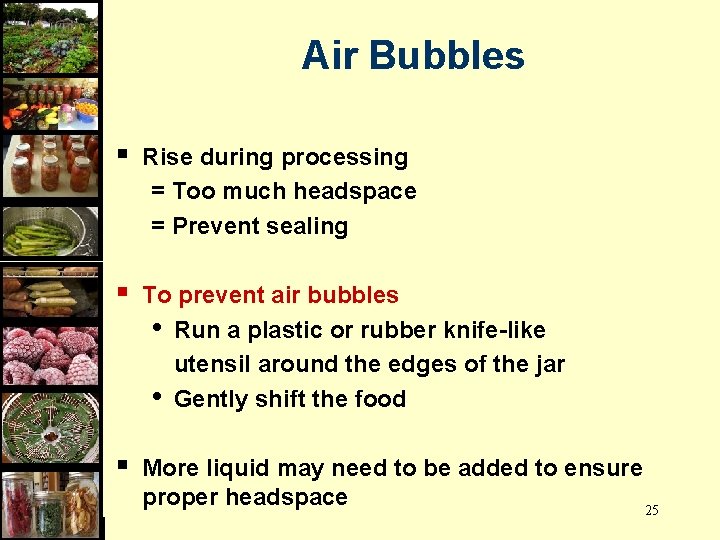 Air Bubbles § Rise during processing = Too much headspace = Prevent sealing §