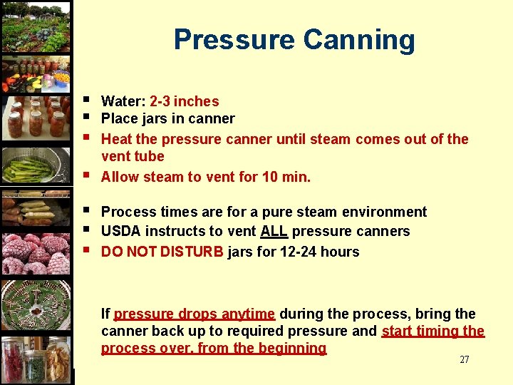 Pressure Canning § § Water: 2 -3 inches Place jars in canner Heat the