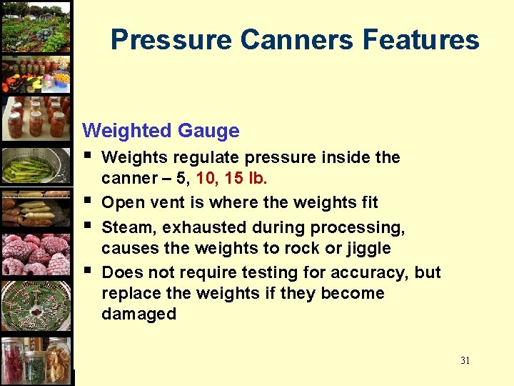 Pressure Canners Features Weighted Gauge § § Weights regulate pressure inside the canner –