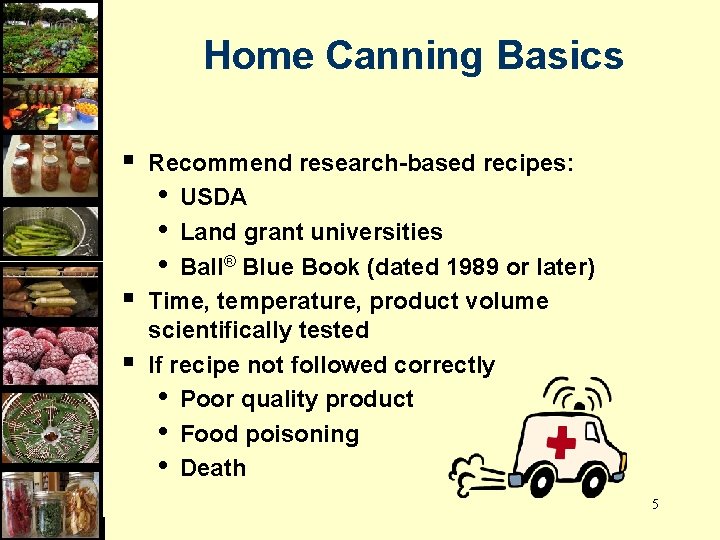 Home Canning Basics § § § Recommend research-based recipes: • USDA • Land grant