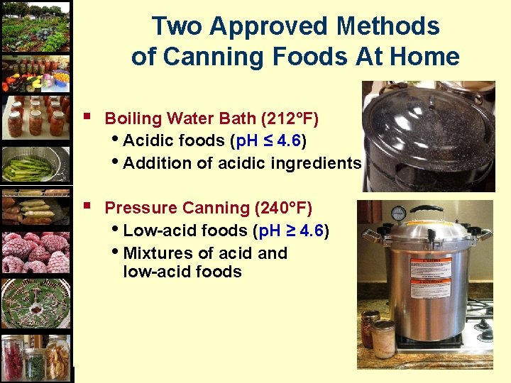 Two Approved Methods of Canning Foods At Home § Boiling Water Bath (212°F) •