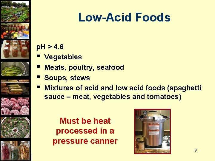 Low-Acid Foods p. H > 4. 6 § Vegetables § Meats, poultry, seafood §