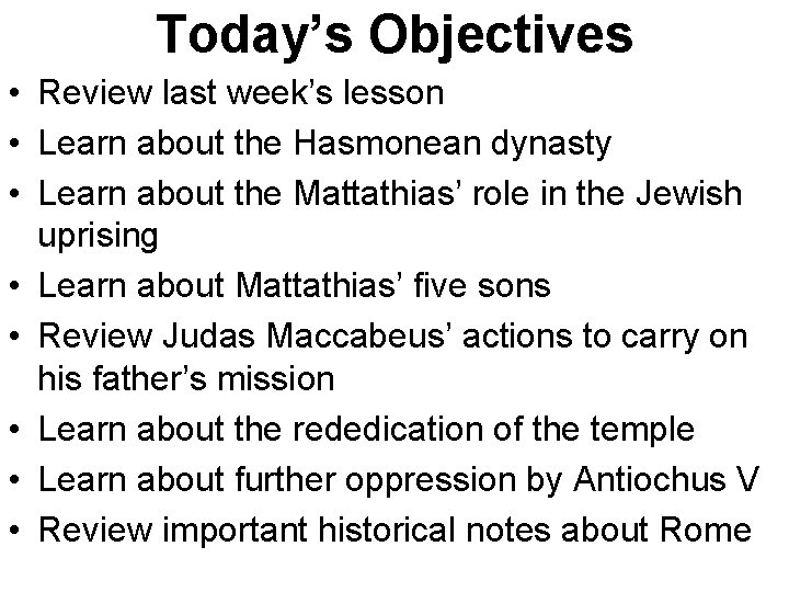 Today’s Objectives • Review last week’s lesson • Learn about the Hasmonean dynasty •